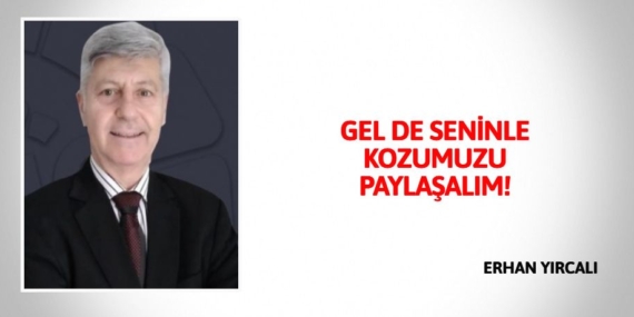 GEL DE SENİNLE KOZUMUZU PAYLAŞALIM!