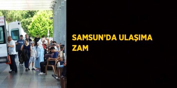 SAMSUN’DA ULAŞIMA ZAM