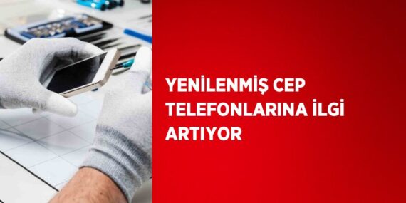 YENİLENMİŞ CEP TELEFONLARINA İLGİ ARTIYOR