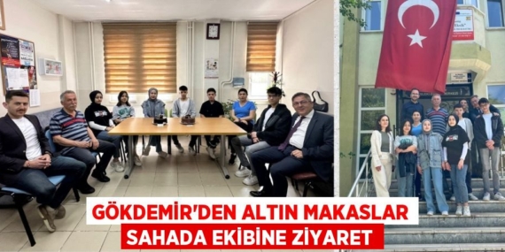 GÖKDEMİR’DEN ALTIN MAKASLAR SAHADA EKİBİNE ZİYARET