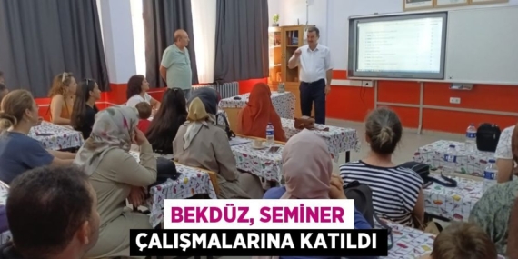 BEKDÜZ, SEMİNER ÇALIŞMALARINA KATILDI
