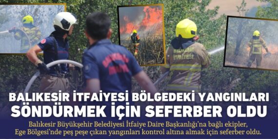 Balıkesir İtfaiyesi bölgedeki yangınları söndürmek için seferber oldu