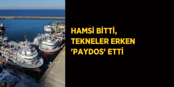 HAMSİ BİTTİ, TEKNELER ERKEN ‘PAYDOS’ ETTİ
