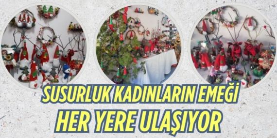 SUSURLUK KADINLARIN  EMEĞİ HER YERE ULAŞIYOR