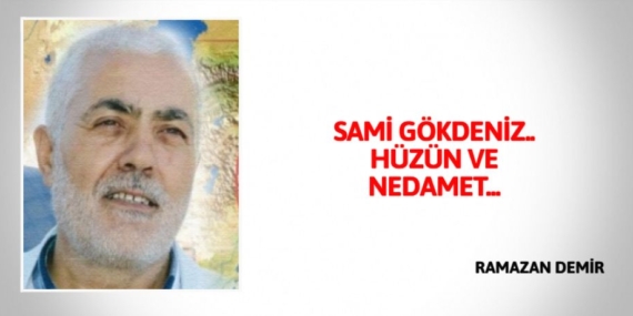 SAMİ GÖKDENİZ.. HÜZÜN VE NEDAMET…