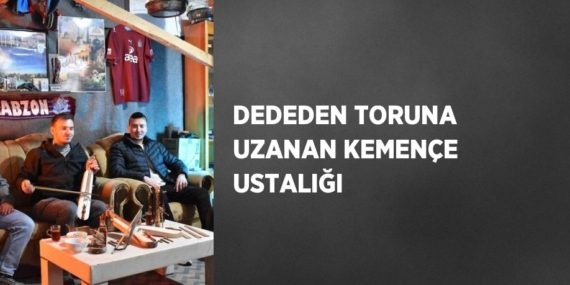 DEDEDEN TORUNA UZANAN KEMENÇE USTALIĞI