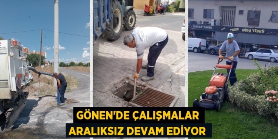 GÖNEN’DE ÇALIŞMALAR ARALIKSIZ DEVAM EDİYOR