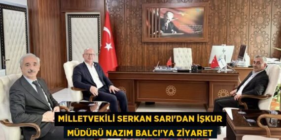 MİLLETVEKİLİ SERKAN SARI’DAN İŞKUR MÜDÜRÜ NAZIM BALCI’YA ZİYARET