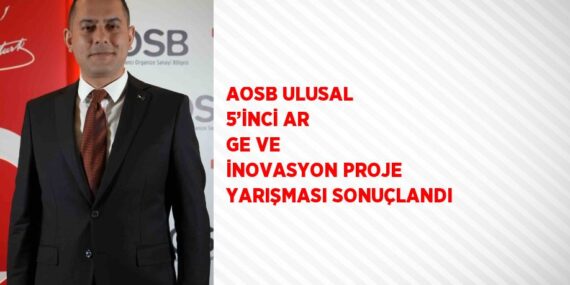 AOSB ULUSAL 5’İNCİ AR GE VE İNOVASYON PROJE YARIŞMASI SONUÇLANDI