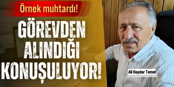 ÖRNEK MUHTARDI!  GÖREVDEN ALINDIĞI KONUŞULUYOR!