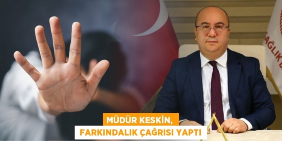 MÜDÜR KESKİN,   FARKINDALIK ÇAĞRISI YAPTI