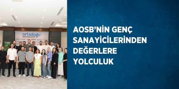 AOSB’NİN GENÇ SANAYİCİLERİNDEN DEĞERLERE YOLCULUK