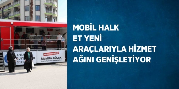 MOBİL HALK ET YENİ ARAÇLARIYLA HİZMET AĞINI GENİŞLETİYOR