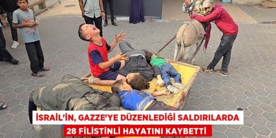 İSRAİL’İN, GAZZE’YE DÜZENLEDİĞİ SALDIRILARDA 28 FİLİSTİNLİ HAYATINI KAYBETTİ