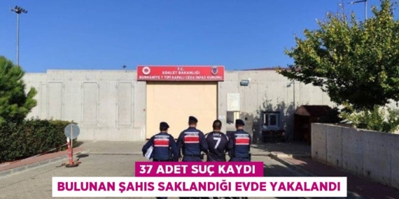 37 ADET SUÇ KAYDI BULUNAN ŞAHIS SAKLANDIĞI EVDE YAKALANDI