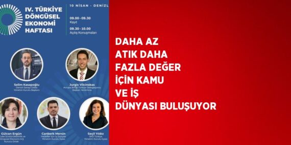 DAHA AZ ATIK DAHA FAZLA DEĞER İÇİN KAMU VE İŞ DÜNYASI BULUŞUYOR