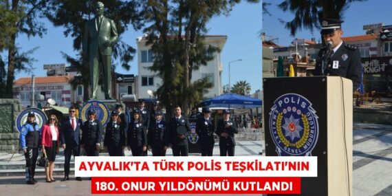 AYVALIK’TA TÜRK POLİS TEŞKİLATI’NIN 180. ONUR YILDÖNÜMÜ KUTLANDI