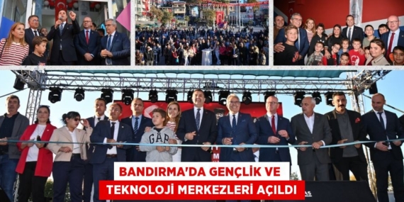 BANDIRMA’DA GENÇLİK VE   TEKNOLOJİ MERKEZLERİ AÇILDI