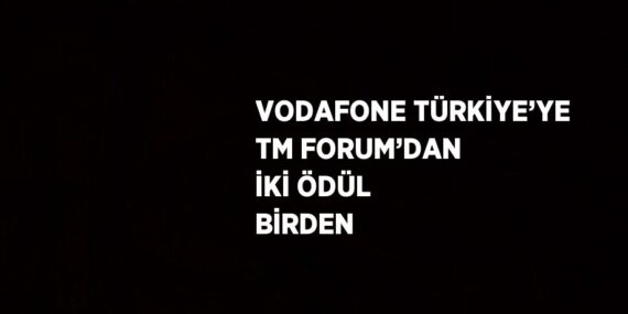 VODAFONE TÜRKİYE’YE TM FORUM’DAN İKİ ÖDÜL BİRDEN
