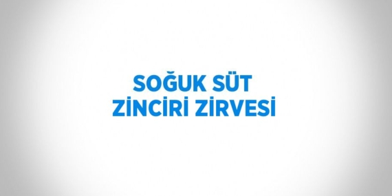 SOĞUK SÜT ZİNCİRİ ZİRVESİ