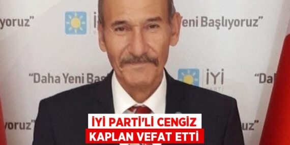 İYİ Parti’li Cengiz Kaplan vefat etti