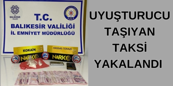 UYUŞTURUCU TAŞIYAN TAKSİ YAKALANDI