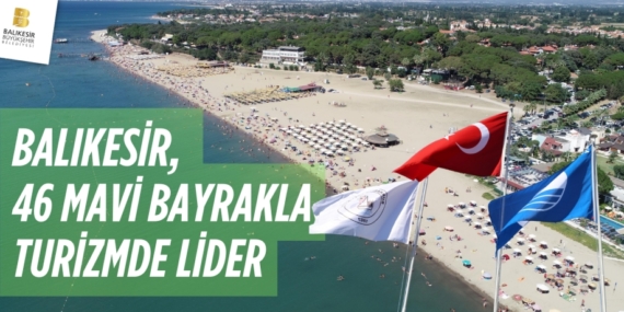 BALIKESİR, 46 MAVİ BAYRAKLA TURİZMDE LİDER