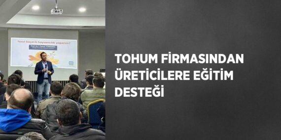 TOHUM FİRMASINDAN ÜRETİCİLERE EĞİTİM DESTEĞİ