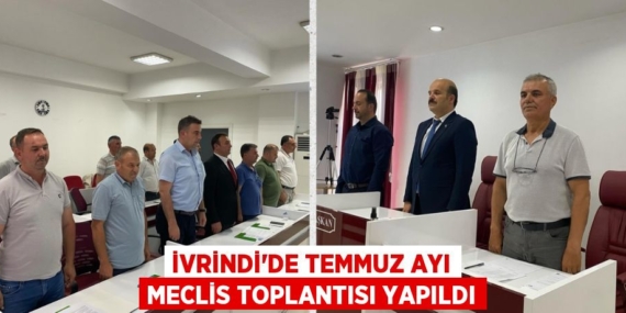 İVRİNDİ’DE TEMMUZ AYI MECLİS TOPLANTISI YAPILDI