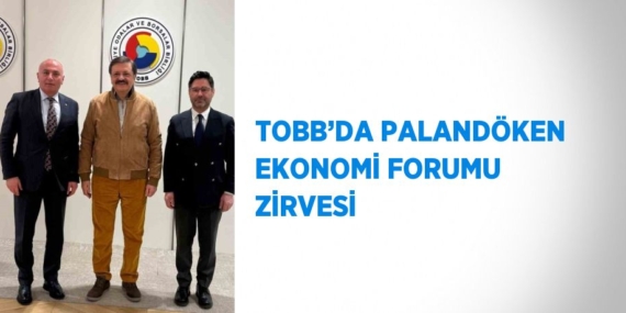 TOBB’DA PALANDÖKEN EKONOMİ FORUMU ZİRVESİ