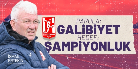 PAROLA: GALİBİYET  HEDEF: ŞAMPİYONLUK