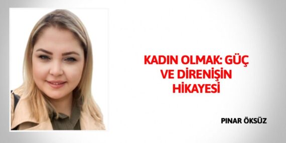 KADIN OLMAK:GÜÇ VE DİRENİŞİN HİKAYESİ