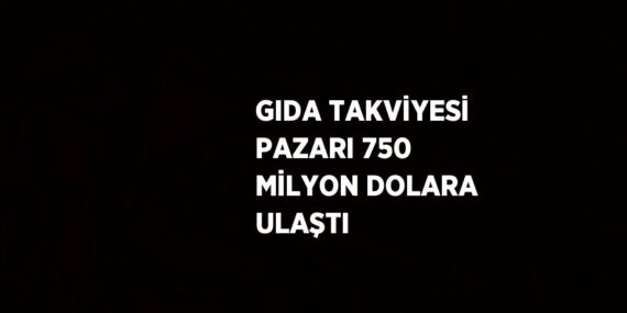 GIDA TAKVİYESİ PAZARI 750 MİLYON DOLARA ULAŞTI