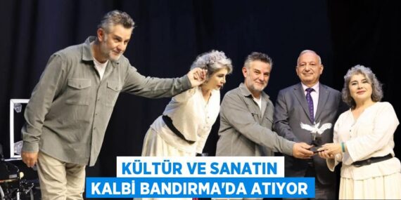KÜLTÜR VE SANATIN KALBİ BANDIRMA’DA ATIYOR