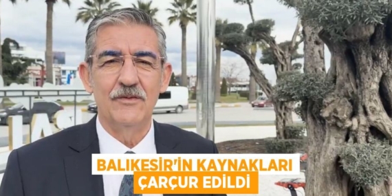 BALIKESİR’İN KAYNAKLARI ÇARÇUR EDİLDİ