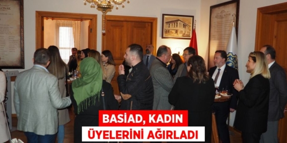 BASİAD, KADIN  ÜYELERİNİ AĞIRLADI
