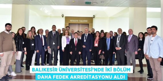 BALIKESİR ÜNİVERSİTESİ’NDE İKİ BÖLÜM DAHA FEDEK AKREDİTASYONU ALDI