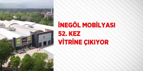İNEGÖL MOBİLYASI 52. KEZ VİTRİNE ÇIKIYOR