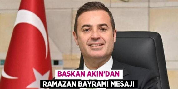 BAŞKAN AKIN’DAN RAMAZAN BAYRAMI MESAJI