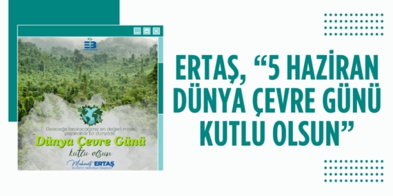 ERTAŞ, “5 HAZİRAN DÜNYA ÇEVRE GÜNÜ KUTLU OLSUN”
