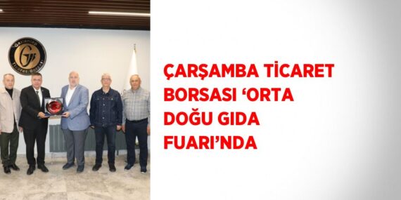 ÇARŞAMBA TİCARET BORSASI ‘ORTA DOĞU GIDA FUARI’NDA