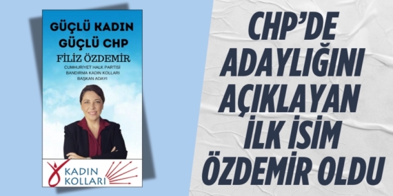 CHP’DE ADAYLIĞINI AÇIKLAYAN İLK İSİM ÖZDEMİR OLDU