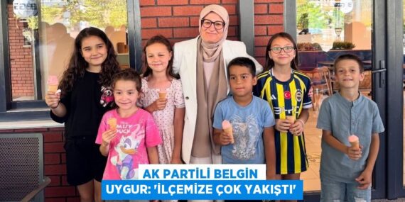AK Partili Belgin Uygur: “İlçemize çok yakıştı”