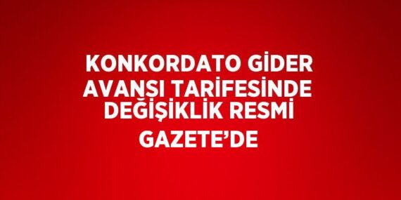 KONKORDATO GİDER AVANSI TARİFESİNDE DEĞİŞİKLİK RESMİ GAZETE’DE