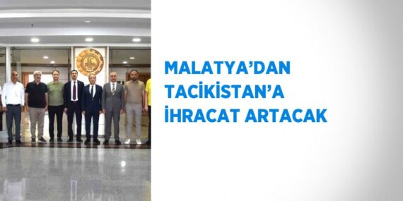MALATYA’DAN TACİKİSTAN’A İHRACAT ARTACAK