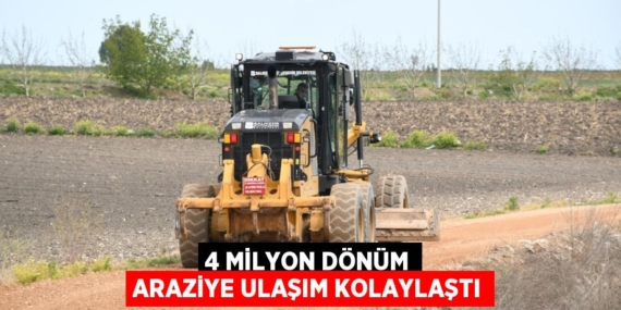 4 MİLYON DÖNÜM ARAZİYE ULAŞIM KOLAYLAŞTI