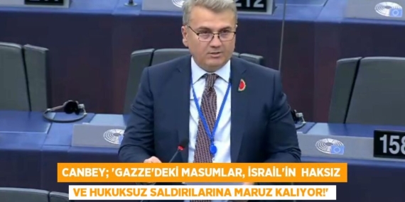 CANBEY; “GAZZE’DEKİ MASUMLAR, İSRAİL’İN  HAKSIZ VE HUKUKSUZ SALDIRILARINA MARUZ KALIYOR!”