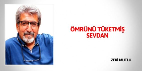 ÖMRÜNÜ TÜKETMİŞ SEVDAN