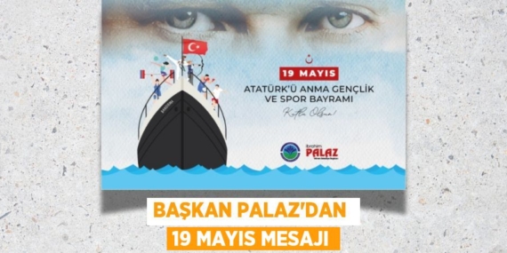 BAŞKAN PALAZ’DAN  19 MAYIS MESAJI