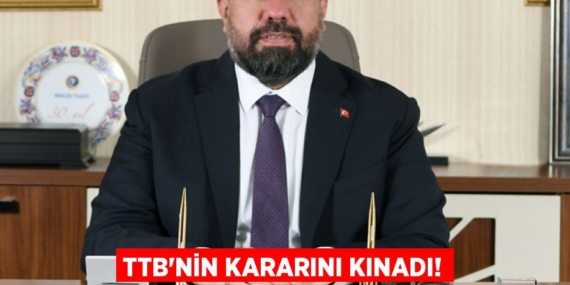 TTB’NİN KARARINI KINADI!